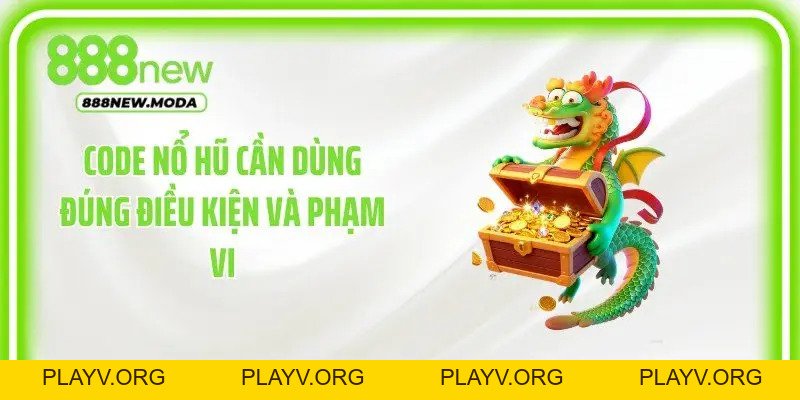 Code Nổ Hũ: 4 Cách Nhận Mã Và Nhập Thưởng Tại 888New - PLAYV.ORG