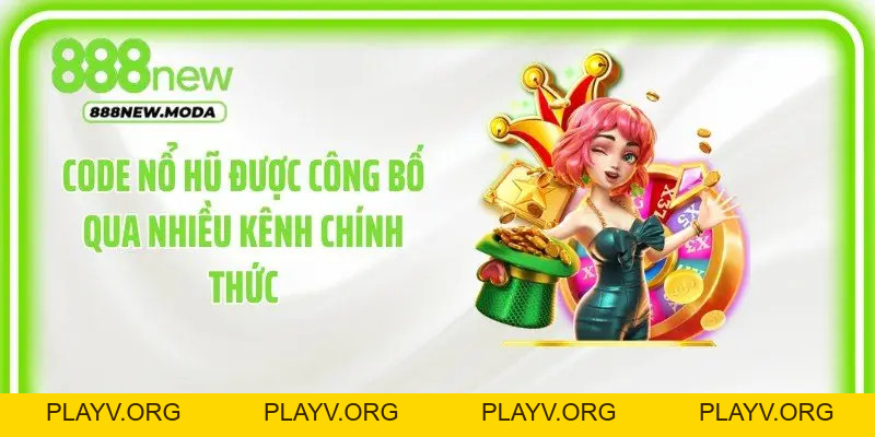 Code Nổ Hũ: 4 Cách Nhận Mã Và Nhập Thưởng Tại 888New - PLAYV.ORG
