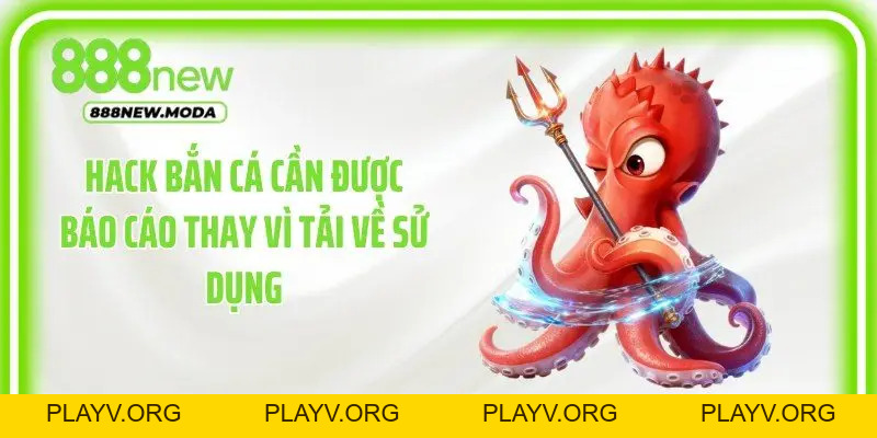 Hack Bắn Cá: Nhận Diện Công Cụ Giả Và Bảo Vệ Tài Khoản - PLAYV.ORG