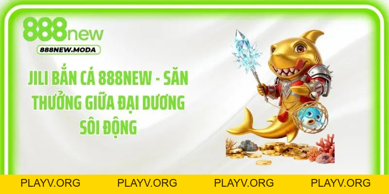 Bắn Cá 888New - Săn Boss Cực Chất, Chinh Phục Đại Dương - PLAYV.ORG