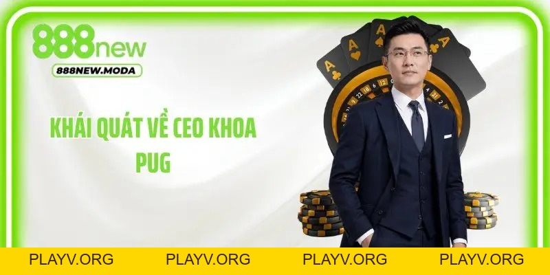CEO Khoa Pug - Định Hướng Chiến Lược Phát Triển - PLAYV.ORG