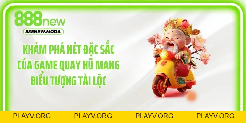 Nổ Hũ Thần Tài - Biểu Tượng Tài Lộc Gặp Gỡ Jackpot Đỉnh Cao - PLAYV.ORG
