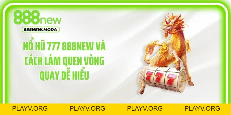 Nổ Hũ 888New - Tận Hưởng Thế Giới Jackpot Đầy Bất Ngờ - PLAYV.ORG