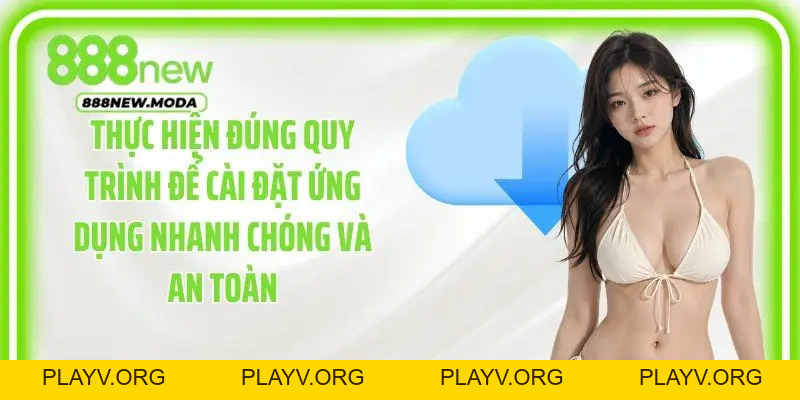 Bí Quyết Tải App 888New Cực Nhanh Cho Người Mới Bắt Đầu - PLAYV.ORG