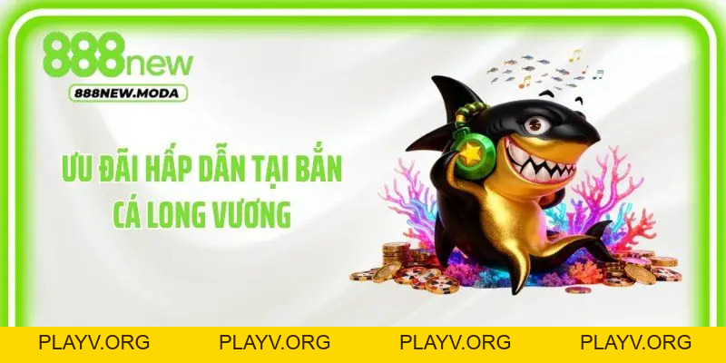Bắn Cá Long Vương- Săn Boss Đại Dương Đổi Thưởng - PLAYV.ORG