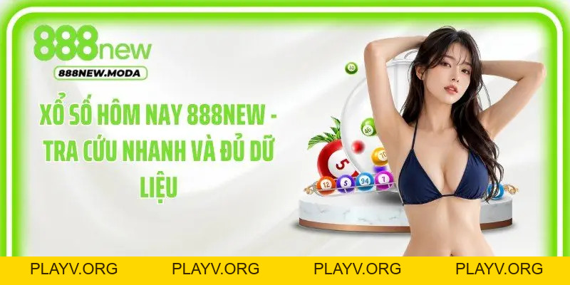 Xổ Số 888New - Điểm Hẹn Của Những Kỳ Quay Đầy Mong Chờ - PLAYV.ORG